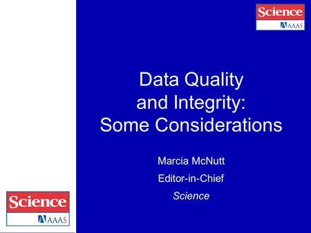 Marcia McNutt Editor-in-Chief Science Data Quality and Integrity: Some Considerations.
