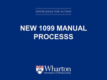 KNOWLEDGE FOR ACTION NEW 1099 MANUAL PROCESSS. KNOWLEDGE FOR ACTION 1099 Manual Process for Payments Made Outside of BEN Financials for 2014 2 Process.