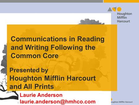 Communications in Reading and Writing Following the Common Core Presented by Houghton Mifflin Harcourt and All Prints Laurie Anderson