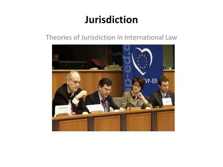 Jurisdiction Theories of Jurisdiction in International Law.
