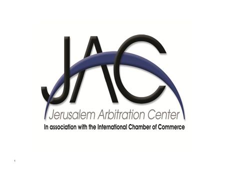 1. Why JAC Arbitration? Advantages for Palestinians 2 Israeli companies are the strong party, they impose court system and Israeli Law New choice JAC.