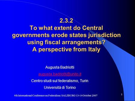 4th International Conference on Federalism: SALZBURG 13-14 October 2007 1 2.3.2 To what extent do Central governments erode states jurisdiction using fiscal.