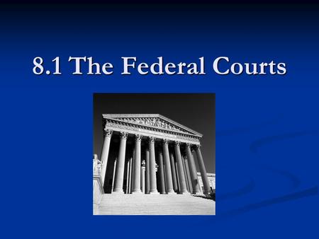 8.1 The Federal Courts.