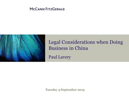 Legal Considerations when Doing Business in China Paul Lavery Tuesday 3 September 2013.