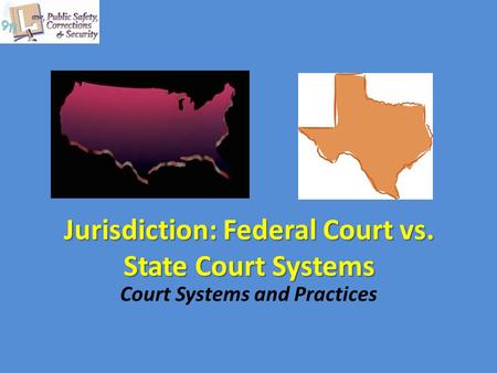 Jurisdiction: Federal Court vs. State Court Systems