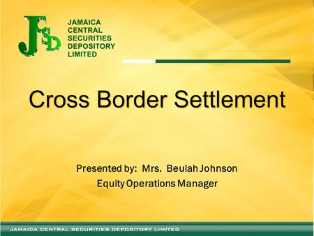 Cross Border Settlement Presented by: Mrs. Beulah Johnson Equity Operations Manager.