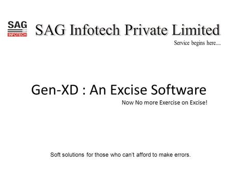Soft solutions for those who can’t afford to make errors. Gen-XD : An Excise Software Now No more Exercise on Excise!