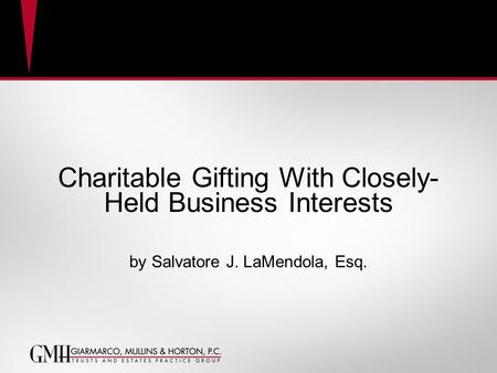 Charitable Gifting With Closely- Held Business Interests by Salvatore J. LaMendola, Esq.