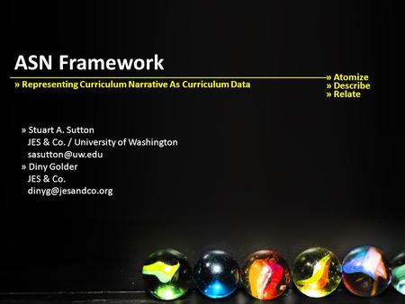 ASN Framework » Atomize » Describe » Relate » Representing Curriculum Narrative As Curriculum Data » Stuart A. Sutton JES & Co. / University of Washington.