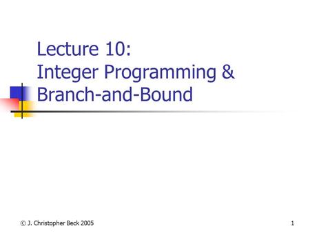 Lecture 10: Integer Programming & Branch-and-Bound