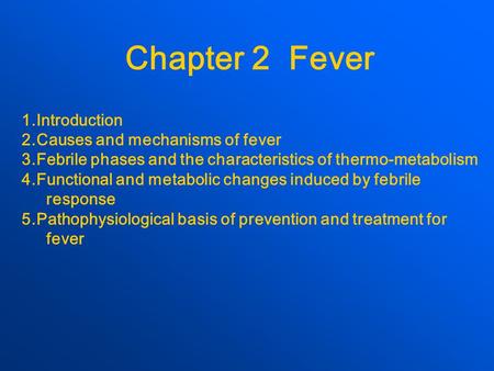 Chapter 2 Fever 1.Introduction 2.Causes and mechanisms of fever 3.Febrile phases and the characteristics of thermo-metabolism 4.Functional and metabolic.