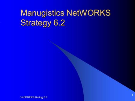 NetWORKS Strategy 6.2 1 Manugistics NetWORKS Strategy 6.2.