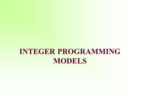 INTEGER PROGRAMMING MODELS