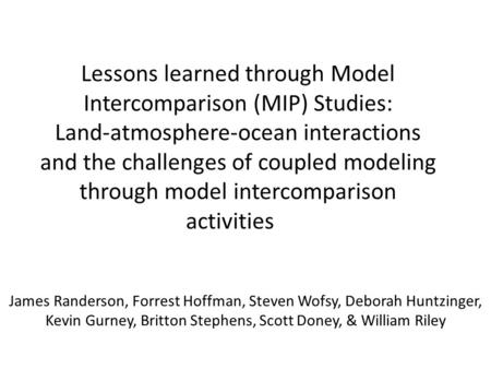 Lessons learned through Model Intercomparison (MIP) Studies: Land-atmosphere-ocean interactions and the challenges of coupled modeling through model intercomparison.