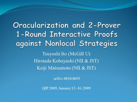 Tsuyoshi Ito (McGill U) Hirotada Kobayashi (NII & JST) Keiji Matsumoto (NII & JST) QIP 2009, January 12–16, 2009 arXiv:0810.0693.