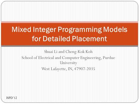 Shuai Li and Cheng-Kok Koh School of Electrical and Computer Engineering, Purdue University West Lafayette, IN, 47907-2035 Mixed Integer Programming Models.