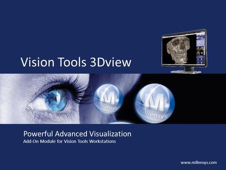 Www.millensys.com Vision Tools 3Dview Powerful Advanced Visualization Add-On Module for Vision Tools Workstations.