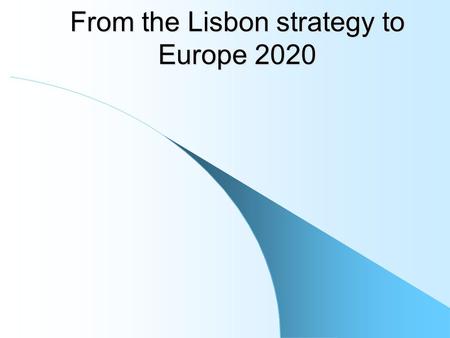 From the Lisbon strategy to Europe 2020. The European context  isual/index_en.htm