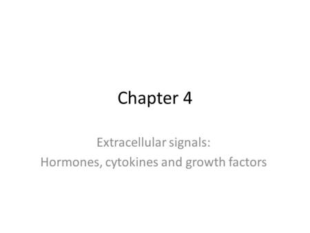 Chapter 4 Extracellular signals: Hormones, cytokines and growth factors.