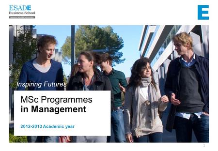 MSc Programmes in Management 2012-2013 Academic year 1 Inspiring Futures.