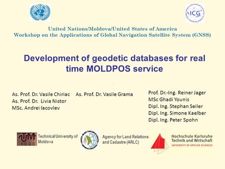 Development of geodetic databases for real time MOLDPOS service Technical University of Moldova Agency for Land Relations and Cadastre (ARLC) As. Prof.