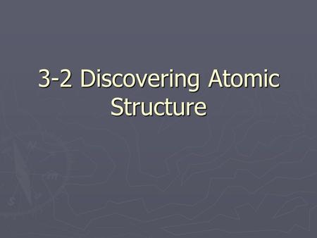 3-2 Discovering Atomic Structure