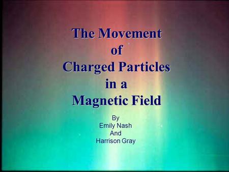 The Movement of Charged Particles in a Magnetic Field