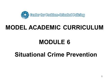 MODEL ACADEMIC CURRICULUM MODULE 6 Situational Crime Prevention
