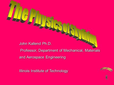 John Kallend Ph.D. Professor, Department of Mechanical, Materials Professor, Department of Mechanical, Materials and Aerospace Engineering Illinois Institute.