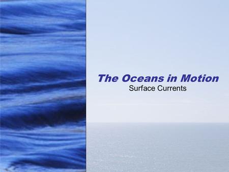 The Oceans in Motion Surface Currents.