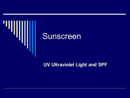 Sunscreen UV Ultraviolet Light and SPF. UVA (ultraviolet-A)  Long wave solar rays of 320-400 nanometer (billionths of a meter).  Although less likely.
