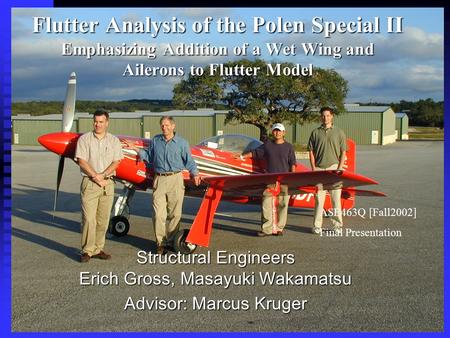 Flutter Analysis of the Polen Special II Emphasizing Addition of a Wet Wing and Ailerons to Flutter Model ASE463Q [Fall2002] Final Presentation Structural.