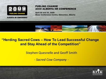 “Herding Sacred Cows – How To Lead Successful Change and Stay Ahead of the Competition” Stephen Quesnelle and Geoff Smith - Sacred Cow Company -