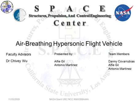Air-Breathing Hypersonic Flight Vehicle Faculty Advisors Dr Chivey Wu Team Members Danny Covarrubias Alfie Gil Antonio Martinez 11/05/2009NASA Grant URC.