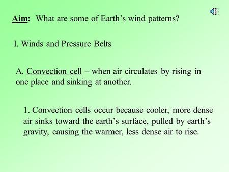 Aim: What are some of Earth’s wind patterns? I. Winds and Pressure Belts A. Convection cell – when air circulates by rising in one place and sinking at.