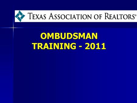 OMBUDSMAN TRAINING - 2011. 2 Welcome & Introduction Name Name Primary Association Primary Association # of Years as a REALTOR # of Years as a REALTOR.