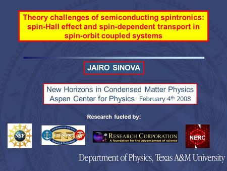 JAIRO SINOVA Research fueled by: New Horizons in Condensed Matter Physics Aspen Center for Physics February 4 th 2008 Theory challenges of semiconducting.
