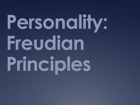Personality: Freudian Principles. What do we know about Freud? HW: Read pages:575-580 by Wed  What exactly is our unconscious mind?  Psychoanalysis=