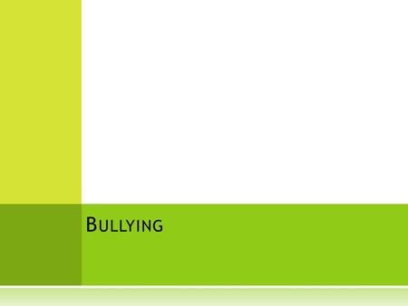 B ULLYING. H OW DO YOU PICTURE BULLYING ? 1.
