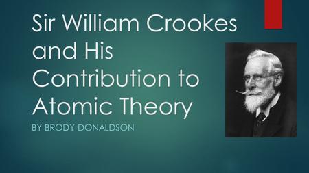 Sir William Crookes and His Contribution to Atomic Theory