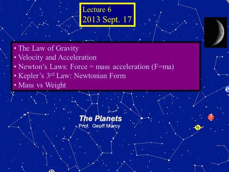 © 2005 Pearson Education Inc., publishing as Addison- Wesley The Planets Prof. Geoff Marcy The Law of Gravity Velocity and Acceleration Newton’s Laws:
