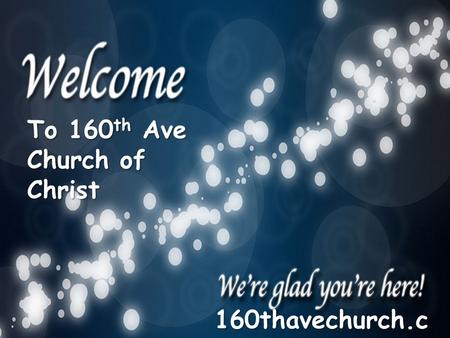 To 160 th Ave Church of Christ 160thavechurch.c om.