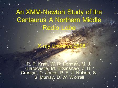 An XMM-Newton Study of the Centaurus A Northern Middle Radio Lobe R. P. Kraft, W. R. Forman, M. J. Hardcastle, M. Birkinshaw, J. H. Croston, C. Jones,