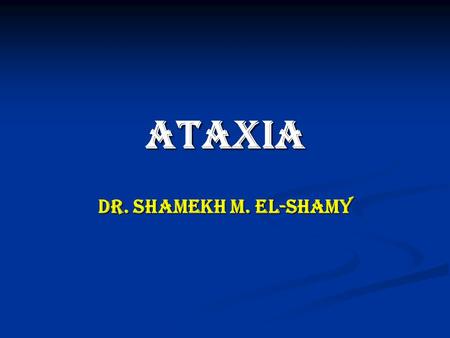 ATAXIA Dr. Shamekh M. El-Shamy. THE CEREBELLUM ANATOMY: the cerebellum is formed of 2 main parts: ANATOMY: the cerebellum is formed of 2 main parts: 1.