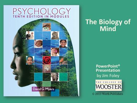 PowerPoint® Presentation by Jim Foley © 2013 Worth Publishers The Biology of Mind.