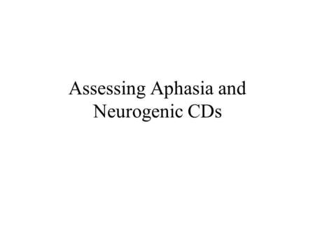 Assessing Aphasia and Neurogenic CDs