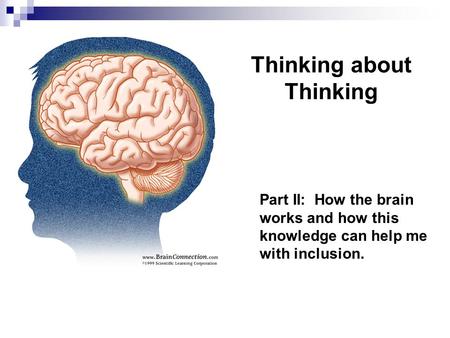 Thinking about Thinking Part II: How the brain works and how this knowledge can help me with inclusion.