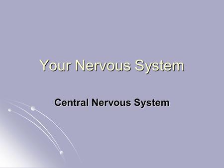 Your Nervous System Central Nervous System. Engage.