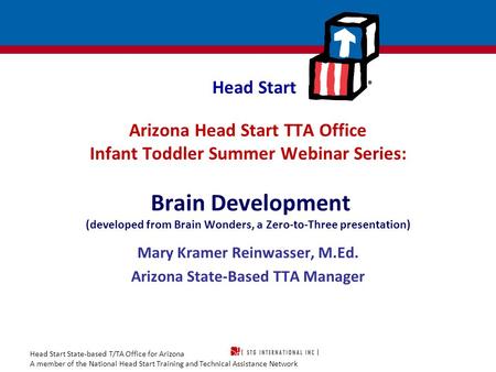 Head Start State-based T/TA Office for Arizona A member of the National Head Start Training and Technical Assistance Network Head Start Arizona Head Start.