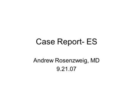 Case Report- ES Andrew Rosenzweig, MD 9.21.07. Background 70 year old Caucasian female Generalized anxiety disorder Depression Progressive memory loss.